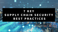 7 Key Supply Chain Security Best Practices