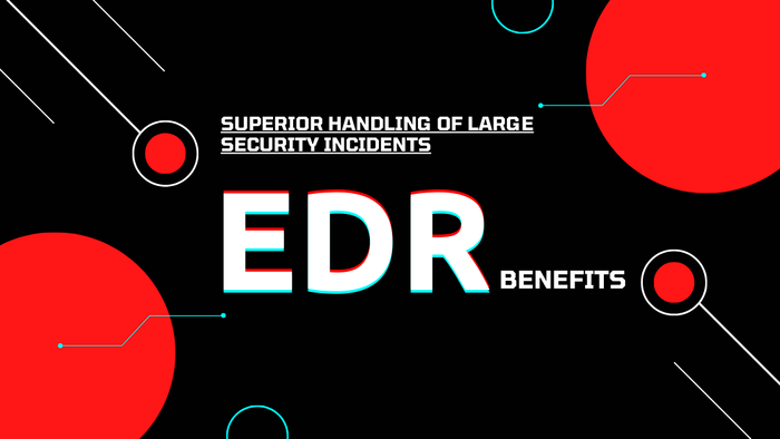 Superior Handling of Large Security Incidents: EDR Benefits
